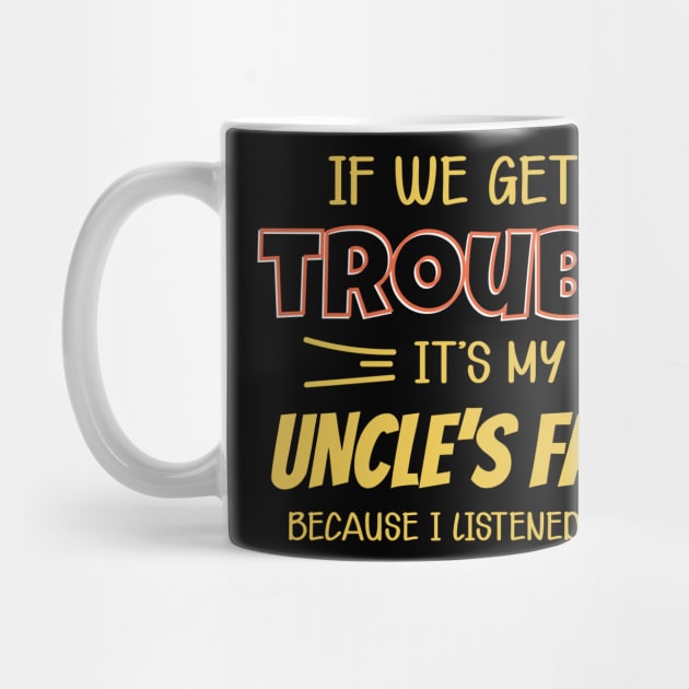 If we get in Trouble It's my Uncle's Fault funny by CreativeSalek